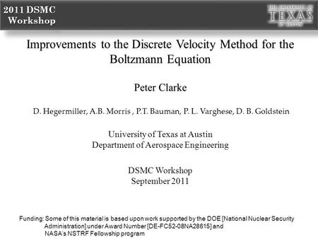2011 DSMC Workshop Workshop 2011 DSMC Workshop Workshop Improvements to the Discrete Velocity Method for the Boltzmann Equation Peter Clarke Improvements.