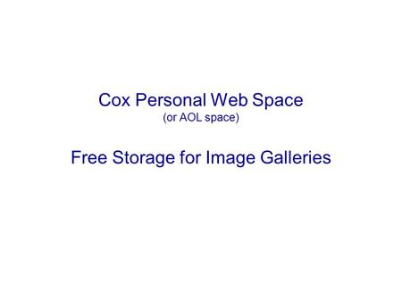 Cox Personal Web Space (or AOL space) Free Storage for Image Galleries.