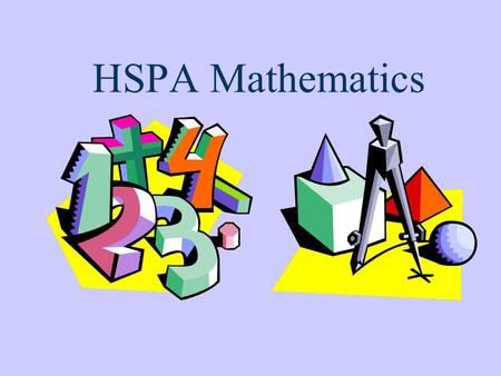 HSPA Mathematics The HSPA is an exam administered statewide in March to high school juniors. It is designed to test our students’ proficiencies in Mathematics.