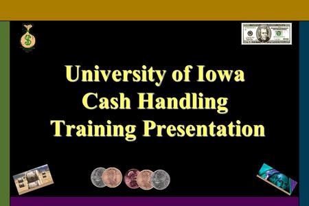 University of Iowa Cash Handling Training Presentation