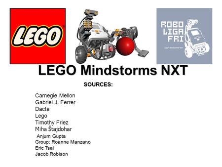 LEGO Mindstorms NXT SOURCES: Carnegie Mellon Gabriel J. Ferrer Dacta