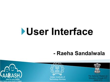  User Interface - Raeha Sandalwala.  Introduction to UI  Layouts  UI Controls  Menus and ‘Toasts’  Notifications  Other interesting UIs ◦ ListView.