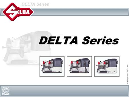 DELTA Series Copyright Silca S.p.A. 2003 DELTA Series.