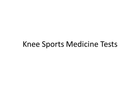 Knee Sports Medicine Tests. Valgus Stress Test for Knee Instruct the athlete to lie down with the legs extended and relaxed. Place one hand on the medial.