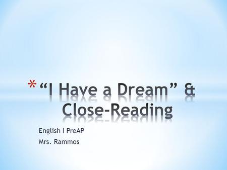 English I PreAP Mrs. Rammos. * Pick up a copy of Dr. Martin Luther King’s “I Have a Dream Speech” from the table. * Turn in your six word memoir and/or.