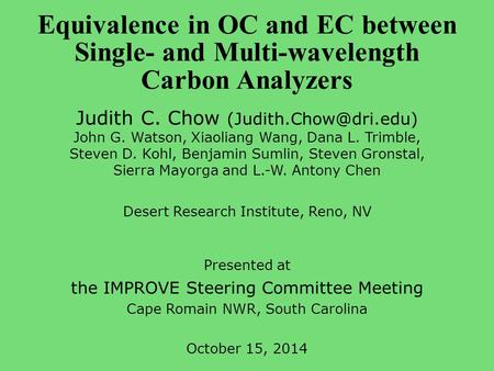Equivalence in OC and EC between Single- and Multi-wavelength Carbon Analyzers Judith C. Chow John G. Watson, Xiaoliang Wang, Dana.