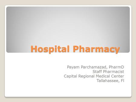 Hospital Pharmacy Payam Parchamazad, PharmD Staff Pharmacist