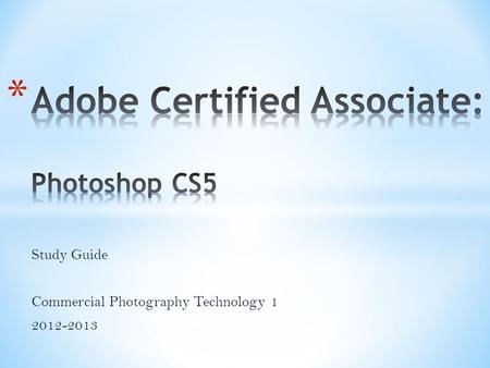 Study Guide Commercial Photography Technology 1 2012-2013.