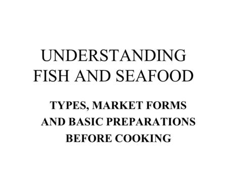 UNDERSTANDING FISH AND SEAFOOD