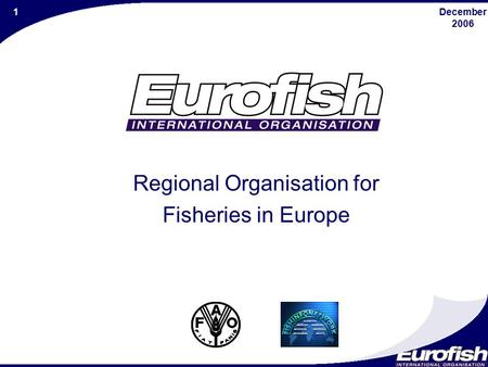 December 2006 1 Regional Organisation for Fisheries in Europe.