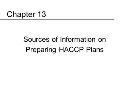 Chapter 13 Sources of Information on Preparing HACCP Plans.