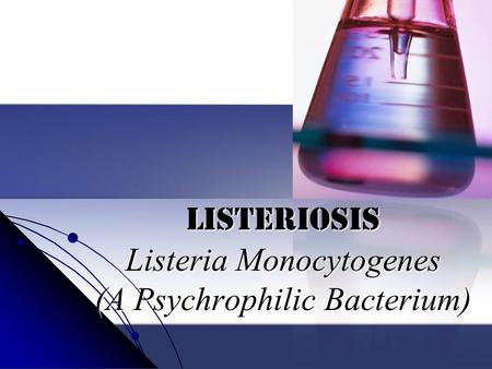 Listeriosis Listeria Monocytogenes (A Psychrophilic Bacterium)