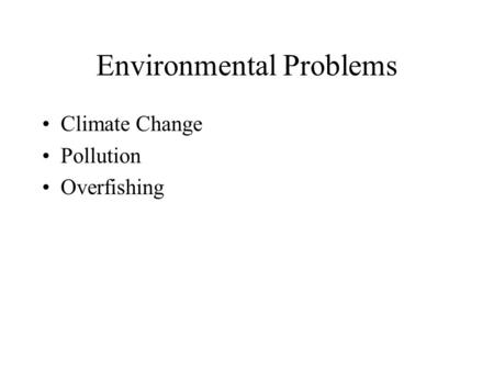 Environmental Problems Climate Change Pollution Overfishing.