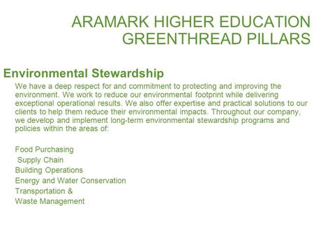 ARAMARK HIGHER EDUCATION GREENTHREAD PILLARS Environmental Stewardship We have a deep respect for and commitment to protecting and improving the environment.