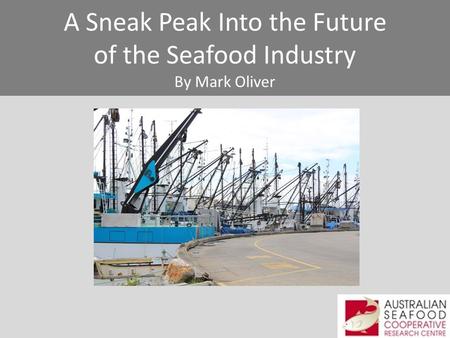 A Sneak Peak Into the Future of the Seafood Industry By Mark Oliver.