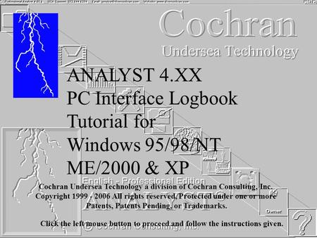 ANALYST 4.XX PC Interface Logbook Tutorial for Windows 95/98/NT ME/2000 & XP Cochran Undersea Technology a division of Cochran Consulting, Inc. Copyright.