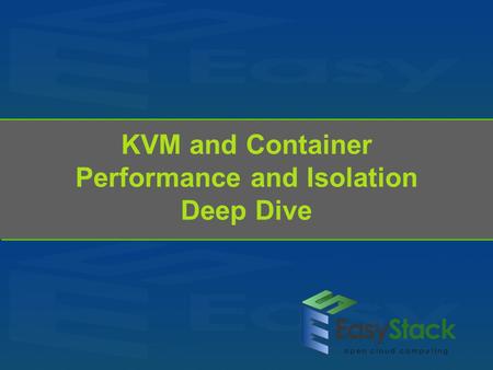 KVM and Container Performance and Isolation Deep Dive.