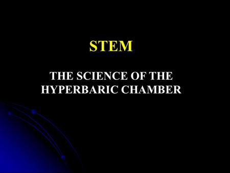STEM THE SCIENCE OF THE HYPERBARIC CHAMBER. Brief history of the Hyperbaric Chamber in the Cayman Islands After fundraising and generous donations by.