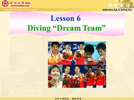 Lesson 6 Diving “Dream Team”. Think about it ！ Dream Team 1. What is a “Dream Team” ? Dream Team 2. Is there a “Dream Team ” in basketball? What about.