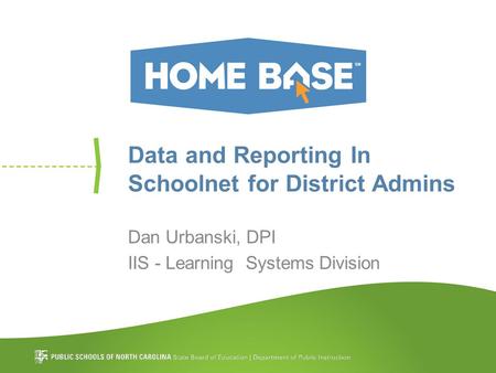 Data and Reporting In Schoolnet for District Admins Dan Urbanski, DPI IIS - Learning Systems Division.