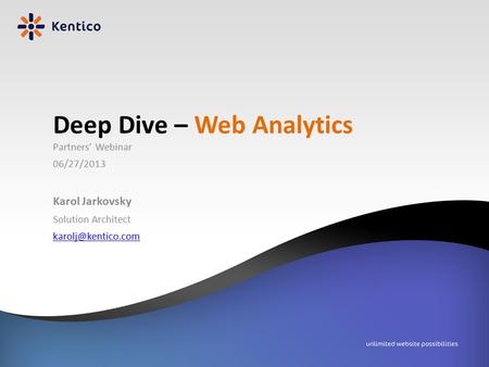 Partners’ Webinar 06/27/2013 Karol Jarkovsky Solution Architect Deep Dive – Web Analytics.