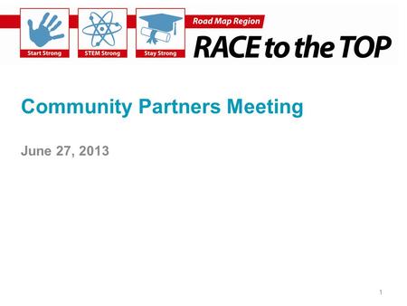Community Partners Meeting June 27, 2013 1. Agenda 1.Project Update (30 mins) 2.Input on Creating Community-School Partnerships (45 mins) 3.Q&A (15 mins)