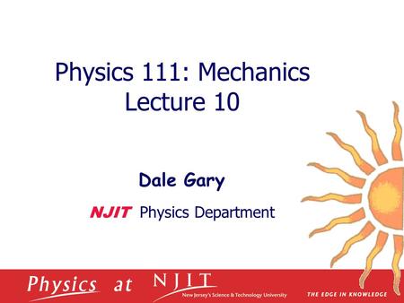 Physics 111: Mechanics Lecture 10 Dale Gary NJIT Physics Department.