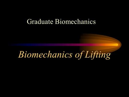 Biomechanics of Lifting Graduate Biomechanics. Biomechanics of Lifting Topics Lifting and Back Injury Biomechanics of Joint Torque and Shear Standards.