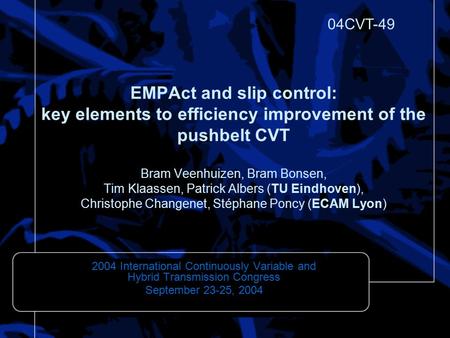 EMPAct and slip control: key elements to efficiency improvement of the pushbelt CVT Bram Veenhuizen, Bram Bonsen, Tim Klaassen, Patrick Albers (TU Eindhoven),