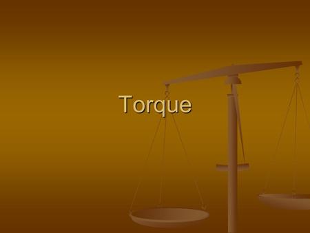 Torque. Torque Torque results when a force acts to rotate an object Torque results when a force acts to rotate an object A force applied to some point.