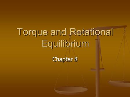 Torque and Rotational Equilibrium Chapter 8. Torque Rotational equivalent of force Rotational equivalent of force Force isn’t enough to provide a rotation.