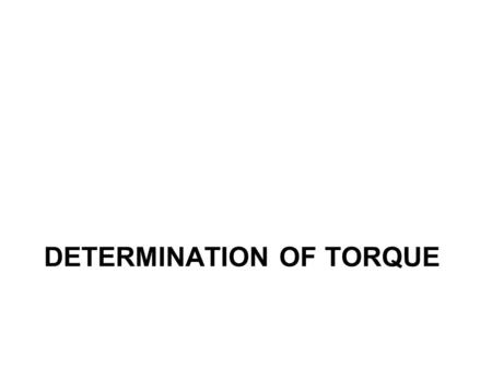 DETERMINATION OF TORQUE