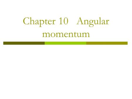 Chapter 10 Angular momentum. 10-1 Angular momentum of a particle 1. Definition Consider a particle of mass m and linear momentum at a position relative.
