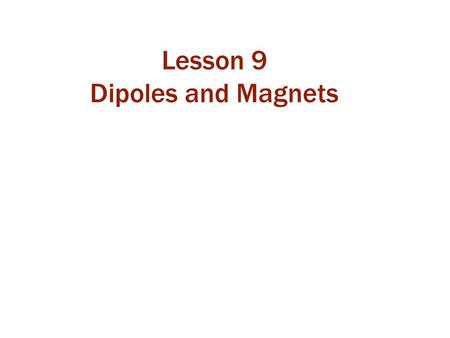 Lesson 9 Dipoles and Magnets. Class 27 Today we will: learn the definitions of electric and magnetic dipoles. find the forces, torques, and energies on.