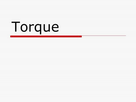 Torque. Definition The tendency of a force applied to an object to cause rotation about an axis.