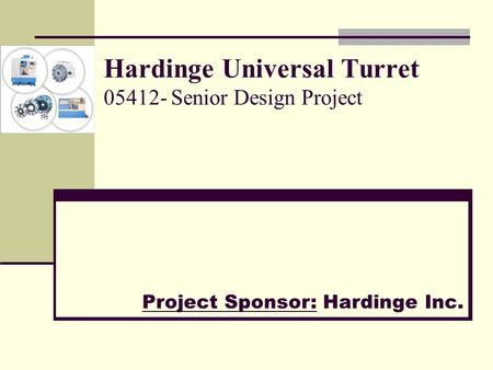 Hardinge Universal Turret 05412- Senior Design Project Project Sponsor: Hardinge Inc.