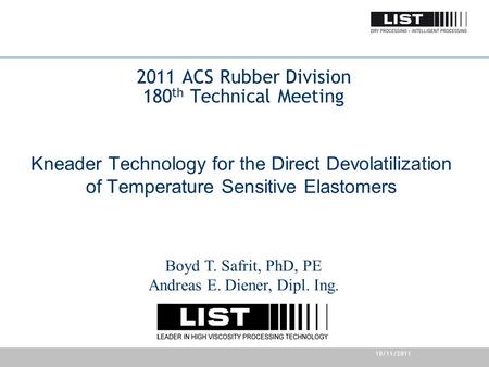10/11/2011 2011 ACS Rubber Division 180 th Technical Meeting Kneader Technology for the Direct Devolatilization of Temperature Sensitive Elastomers Boyd.