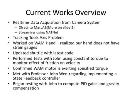 Current Works Overview Realtime Data Acquisition from Camera System – Direct to MatLAB(More on slide 2) – Streaming using NATNet Tracking Tools Axis Problem.
