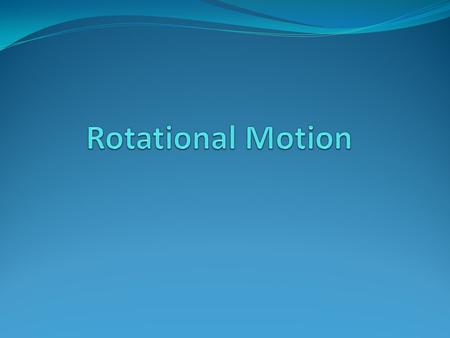 Rotational Motion.