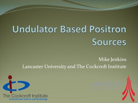 Mike Jenkins Lancaster University and The Cockcroft Institute.