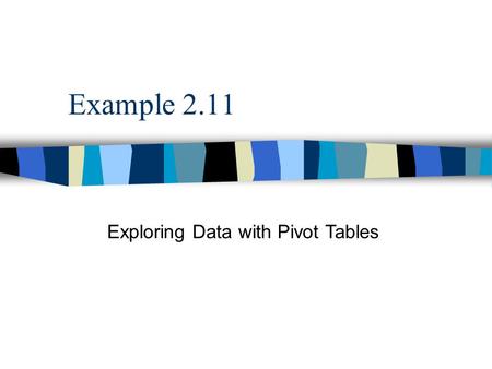 Example 2.11 Exploring Data with Pivot Tables. 2.12.1 | 2.2 | 2.3 | 2.4 | 2.5 | 2.6 | 2.7 | 2.8 | 2.9 | 2.10 | 2.122.22.32.42.52.62.72.82.92.102.12 ACTORS.XLS.