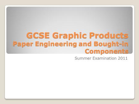 GCSE Graphic Products Paper Engineering and Bought-in Components Summer Examination 2011.