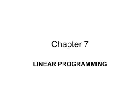 Chapter 7 LINEAR PROGRAMMING.