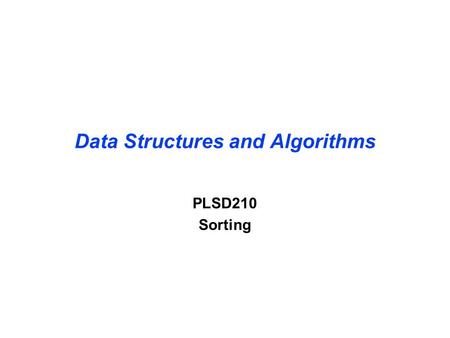 Data Structures and Algorithms PLSD210 Sorting. Card players all know how to sort … First card is already sorted With all the rest, ¶Scan back from the.