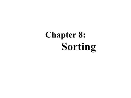 Chapter 8: Sorting. Contents Algorithms for Sorting List (both for contiguous lists and linked lists) –Insertion Sort –Selection Sort –Bubble / Quick.