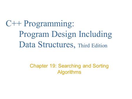 Chapter 19: Searching and Sorting Algorithms