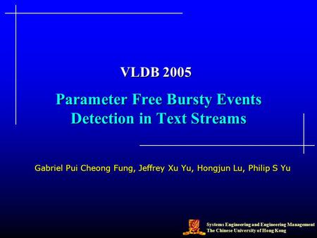 Systems Engineering and Engineering Management The Chinese University of Hong Kong Parameter Free Bursty Events Detection in Text Streams Gabriel Pui Cheong.