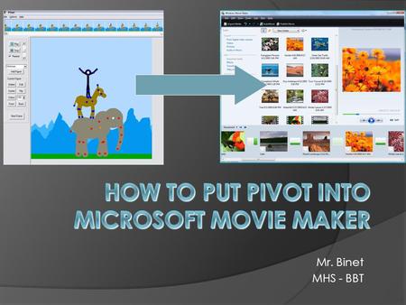 Mr. Binet MHS - BBT. Step 1  In Pivot: Click “Save Animation” Under “File Type” pull the menu down and select GIF. Save your Pivot Scenes/Files to your.