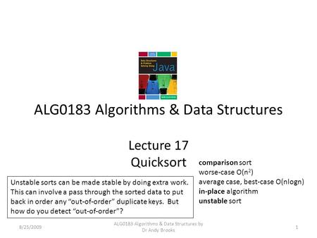 ALG0183 Algorithms & Data Structures Lecture 17 Quicksort 8/25/20091 ALG0183 Algorithms & Data Structures by Dr Andy Brooks comparison sort worse-case.