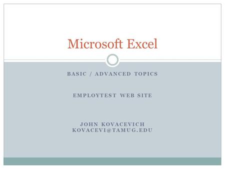 BASIC / ADVANCED TOPICS EMPLOYTEST WEB SITE JOHN KOVACEVICH Microsoft Excel.